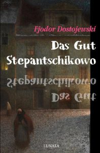 Dostojewski, Fjodor - Das Gut Stepantschikowo und seine Bewohner