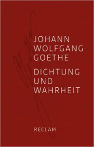 Goethe, Johann Wolfgang von – Dichtung und Wahrheit