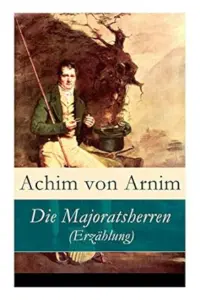 Arnim, Achim von - Die Majoratsherren