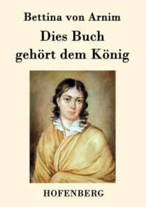 Arnim, Bettina von - Dies Buch gehört dem König