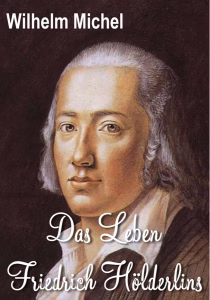 Michel, Wilhelm -  Das Leben Friedrich Hölderlins